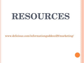 RESOURCES www.delicious.com/informationgoddess29/marketing/   