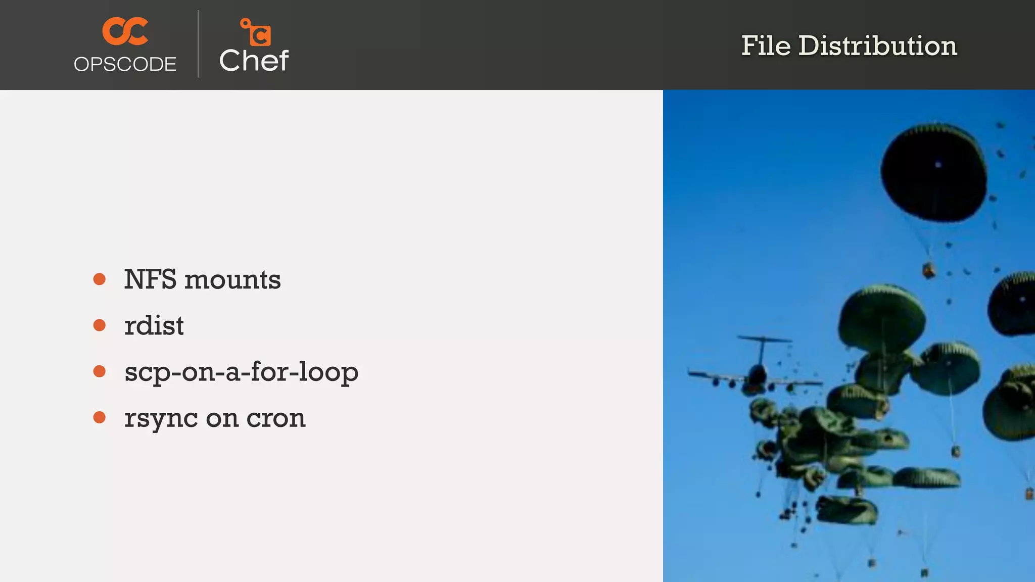 File Distribution
• NFS mounts
• rdist
• scp-on-a-for-loop
• rsync on cron
 