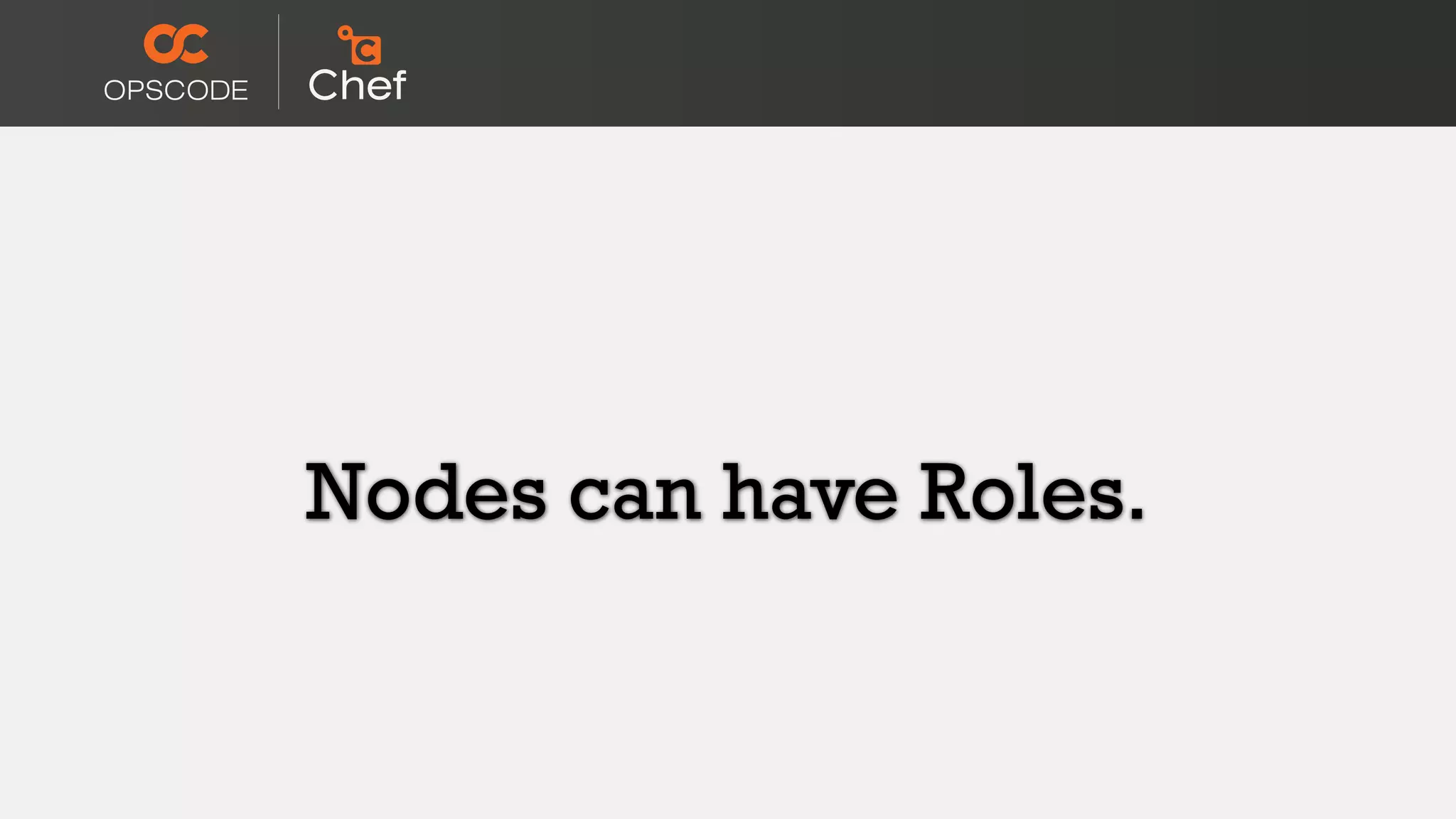 Nodes can have Roles.
 
