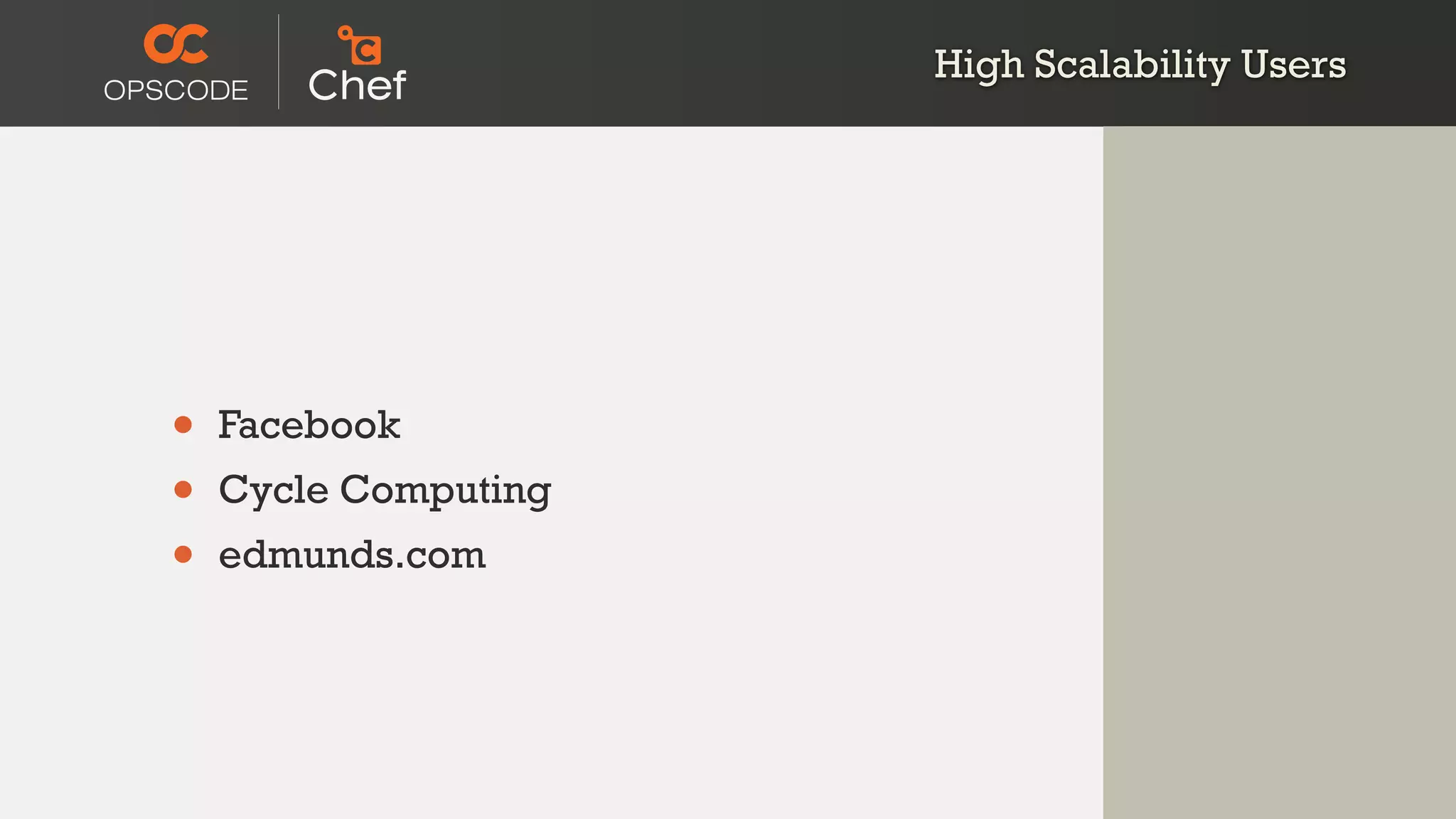 High Scalability Users
• Facebook
• Cycle Computing
• edmunds.com
 