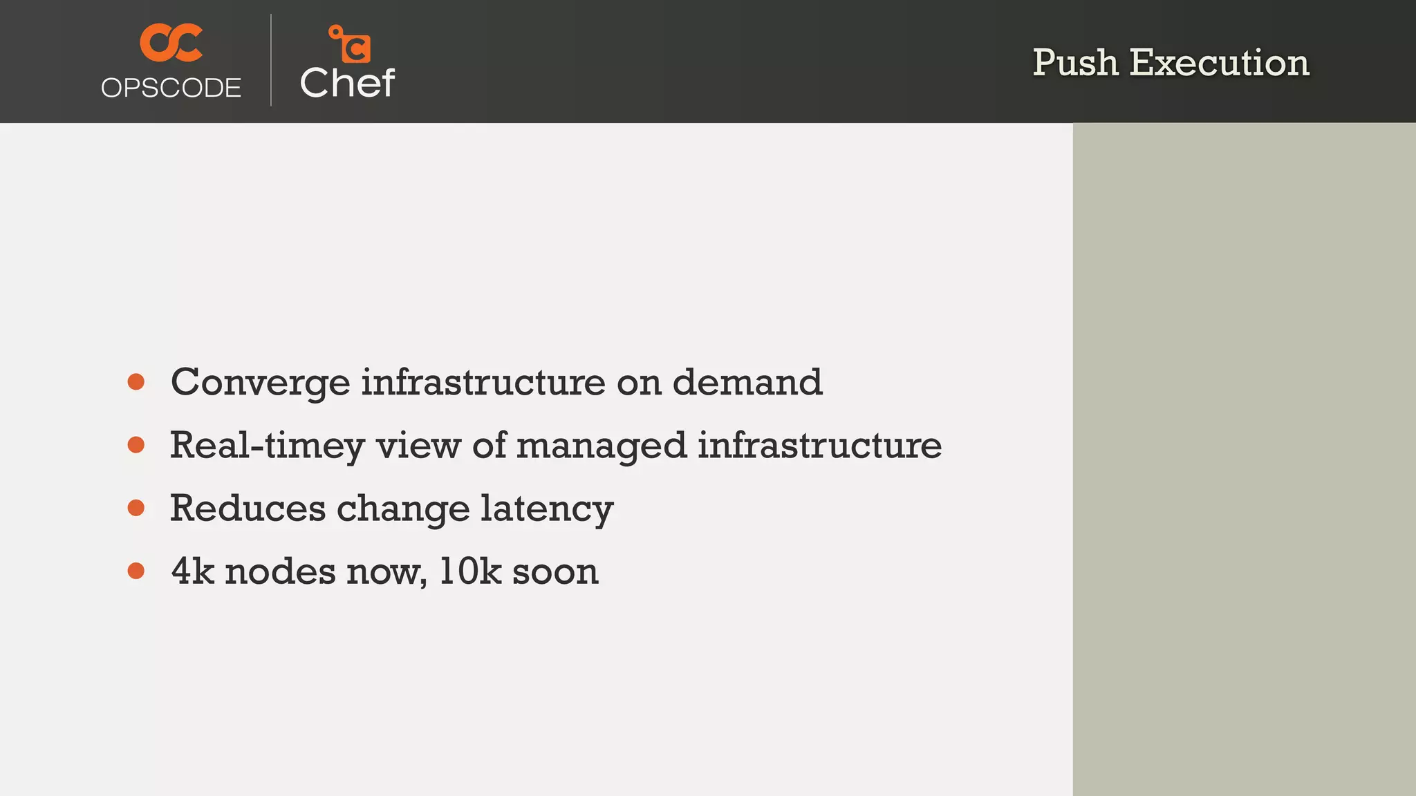 Push Execution
• Converge infrastructure on demand
• Real-timey view of managed infrastructure
• Reduces change latency
• 4k nodes now, 10k soon
 