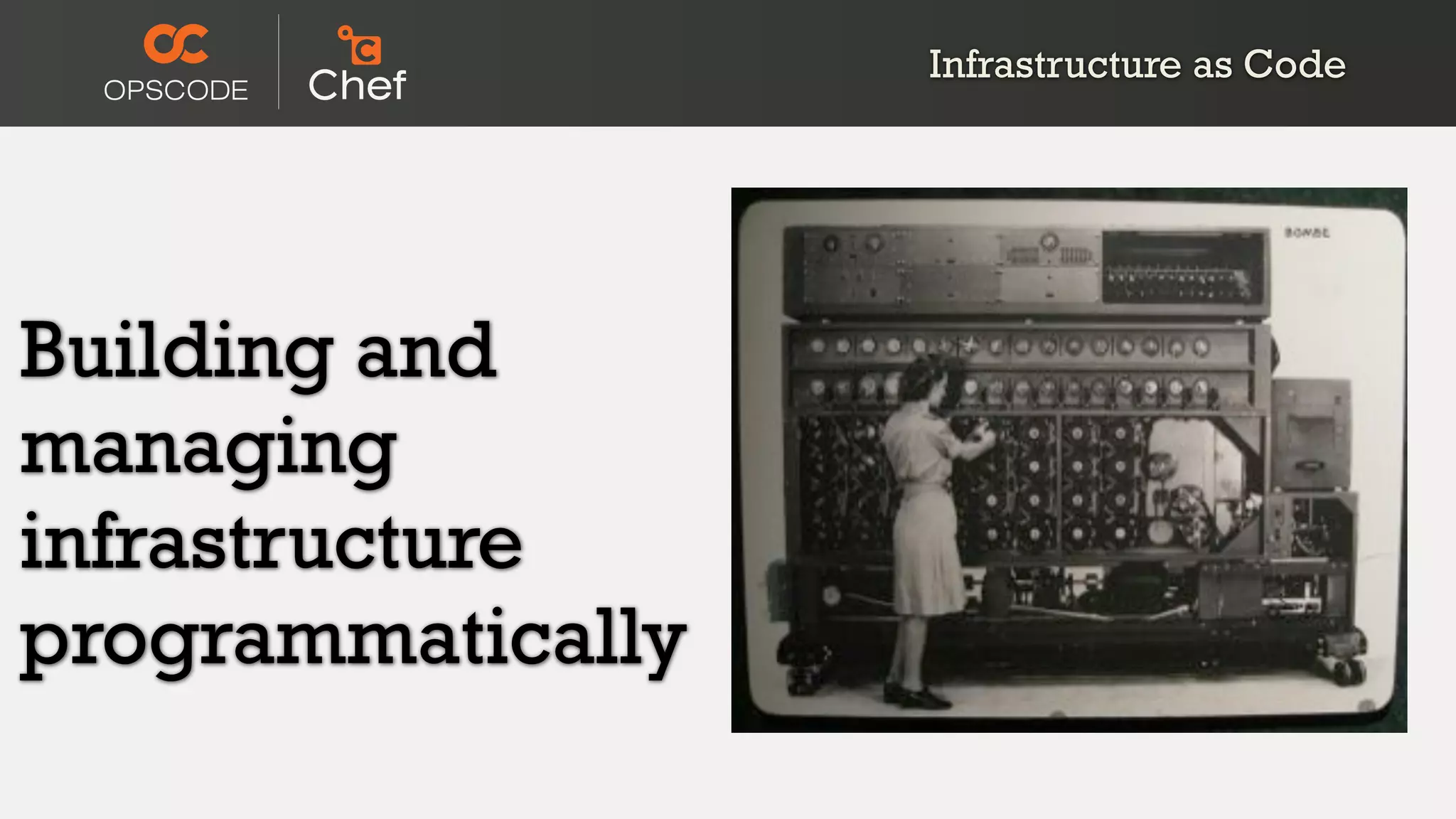 Building and
managing
infrastructure
programmatically
Infrastructure as Code
 