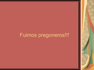 Fuimos pregoneros!!! 