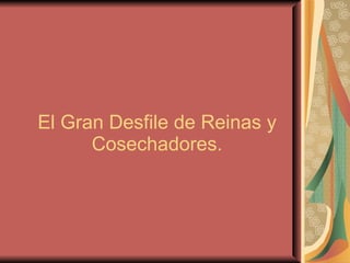 El Gran Desfile de Reinas y Cosechadores. 