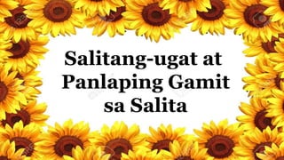 Salitang-ugat at
Panlaping Gamit
sa Salita
 