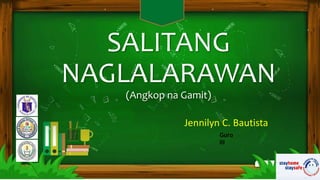 SALITANG
NAGLALARAWAN
(Angkop na Gamit)
Jennilyn C. Bautista
Guro
III
 