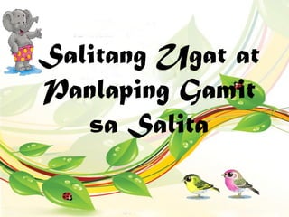Salitang Ugat at
Panlaping Gamit
sa Salita
 