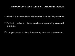 INFLUENCE OF BLOOD SUPPLY ON SALIVARY SECRETION 
 Extensive blood supply is required for rapid salivary secretion. 
 Sal...