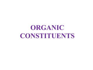 ORGANIC
CONSTITUENTS
 
