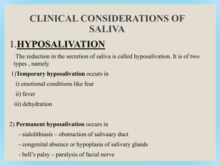 CLINICAL CONSIDERATIONS OF
SALIVA
1.HYPOSALIVATION
The reduction in the secretion of saliva is called hyposalivation. It i...