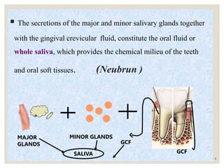  The secretions of the major and minor salivary glands together
with the gingival crevicular fluid, constitute the oral f...