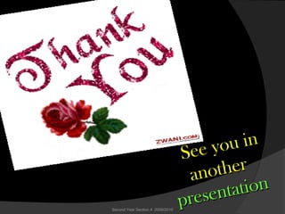 Second Year Section 4 2009/2010
See you in
See you in
anotheranother
presentation
presentation
 