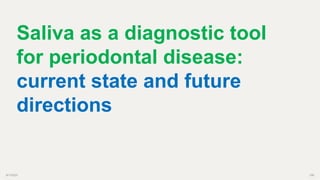9/1/2023 106
Saliva as a diagnostic tool
for periodontal disease:
current state and future
directions
 