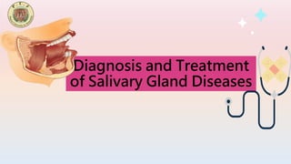 Diagnosis and Treatment
of Salivary Gland Diseases
 