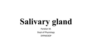 Salivary gland
Pandian M.
Dept of Physiology
DYPMCKOP
 