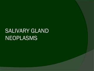 SALIVARY GLAND
NEOPLASMS
 
