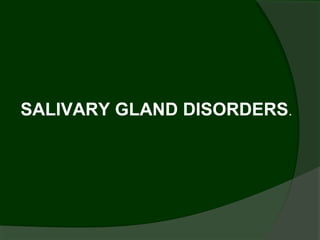 SALIVARY GLAND DISORDERS.
 