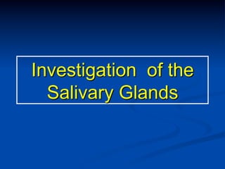 Investigation of the
Salivary Glands

 