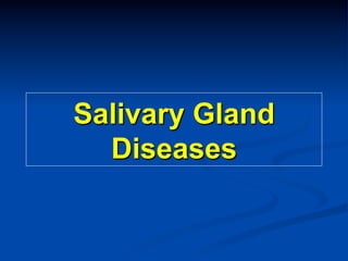 Salivary Gland
Diseases

 