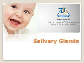 Salivary Glands
Department of Oral Biology
Faculty of oral and dental medicine
 