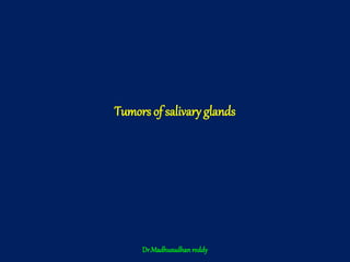 Tumors of salivary glands
Dr.Madhusudhan reddy
 