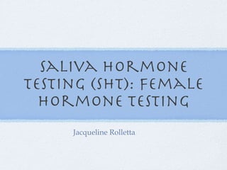 Saliva HOrmone Testing (SHT): Female hormone testing ,[object Object]