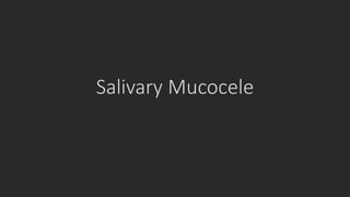 Salivary Mucocele
 