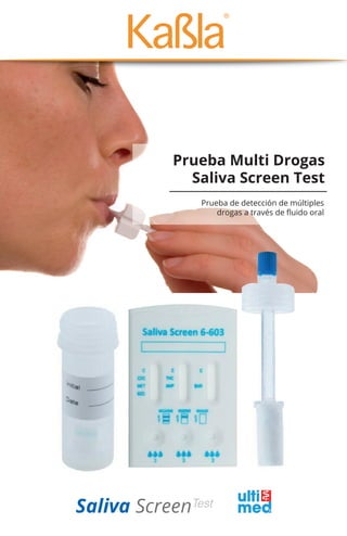 Prueba de detección de múltiples
drogas a través de ﬂuido oral
Prueba Multi Drogas
Saliva Screen Test
 