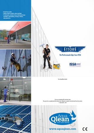 © Salki 2009 - 2015
Your AquaQlean dealer:
•	Streak free results
•	Tubing: Stable, durable, robust and light
•	To clean glass, window frames, illuminated signs
	 and lights, wall cladding, awnings, vehicles,
	 solar panels etc.
www.aquaqlean.com
Prices are excluding VAT and other taxes
This price list is compiled with the utmost care. However, no rights can be derived from the content.
 