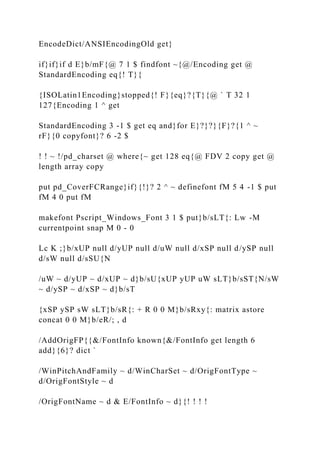 EncodeDict/ANSIEncodingOld get}
if}if}if d E}b/mF{@ 7 1 $ findfont ~{@/Encoding get @
StandardEncoding eq{! T}{
{ISOLatin1Encoding}stopped{! F}{eq}?{T}{@ ` T 32 1
127{Encoding 1 ^ get
StandardEncoding 3 -1 $ get eq and}for E}?}?}{F}?{1 ^ ~
rF}{0 copyfont}? 6 -2 $
! ! ~ !/pd_charset @ where{~ get 128 eq{@ FDV 2 copy get @
length array copy
put pd_CoverFCRange}if}{!}? 2 ^ ~ definefont fM 5 4 -1 $ put
fM 4 0 put fM
makefont Pscript_Windows_Font 3 1 $ put}b/sLT{: Lw -M
currentpoint snap M 0 - 0
Lc K ;}b/xUP null d/yUP null d/uW null d/xSP null d/ySP null
d/sW null d/sSU{N
/uW ~ d/yUP ~ d/xUP ~ d}b/sU{xUP yUP uW sLT}b/sST{N/sW
~ d/ySP ~ d/xSP ~ d}b/sT
{xSP ySP sW sLT}b/sR{: + R 0 0 M}b/sRxy{: matrix astore
concat 0 0 M}b/eR/; , d
/AddOrigFP{{&/FontInfo known{&/FontInfo get length 6
add}{6}? dict `
/WinPitchAndFamily ~ d/WinCharSet ~ d/OrigFontType ~
d/OrigFontStyle ~ d
/OrigFontName ~ d & E/FontInfo ~ d}{! ! ! !
 