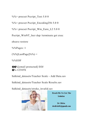 %%+ procset Pscript_Text 5.0 0
%%+ procset Pscript_Encoding256 5.0 0
%%+ procset Pscript_Win_Euro_L2 5.0 0
Pscript_WinNT_Incr dup /terminate get exec
ehsave restore
%%Pages: 1
(%%[LastPage]%%) =
%%EOF
��%[email protected] EOJ
�%-12345X
Salkind_datasets/Teacher Scale - Add Data.sav
Salkind_datasets/Teacher Scale Results.sav
Salkind_datasets/stroke_invalid.sav
 
