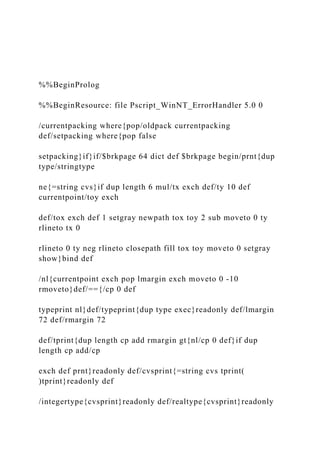 %%BeginProlog
%%BeginResource: file Pscript_WinNT_ErrorHandler 5.0 0
/currentpacking where{pop/oldpack currentpacking
def/setpacking where{pop false
setpacking}if}if/$brkpage 64 dict def $brkpage begin/prnt{dup
type/stringtype
ne{=string cvs}if dup length 6 mul/tx exch def/ty 10 def
currentpoint/toy exch
def/tox exch def 1 setgray newpath tox toy 2 sub moveto 0 ty
rlineto tx 0
rlineto 0 ty neg rlineto closepath fill tox toy moveto 0 setgray
show}bind def
/nl{currentpoint exch pop lmargin exch moveto 0 -10
rmoveto}def/=={/cp 0 def
typeprint nl}def/typeprint{dup type exec}readonly def/lmargin
72 def/rmargin 72
def/tprint{dup length cp add rmargin gt{nl/cp 0 def}if dup
length cp add/cp
exch def prnt}readonly def/cvsprint{=string cvs tprint(
)tprint}readonly def
/integertype{cvsprint}readonly def/realtype{cvsprint}readonly
 