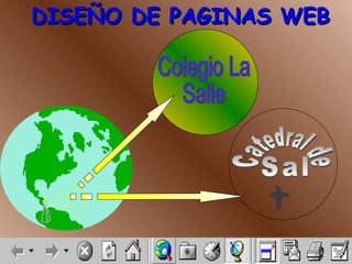 DISEÑO DE PAGINAS WEB Catedral de Sal Colegio La Salle 