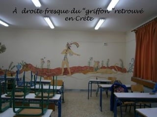 À droite fresque du “griffon ”retrouvé
               en Crète
 