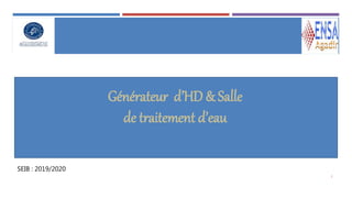 Générateur d’HD & Salle
de traitement d’eau
1
SEIB : 2019/2020
 