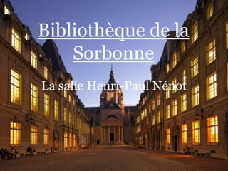 Bibliothèque de la
Sorbonne
La salle Henri-Paul Nénot
 