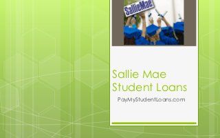 Sallie Mae
Student Loans
PayMyStudentLoans.com
 