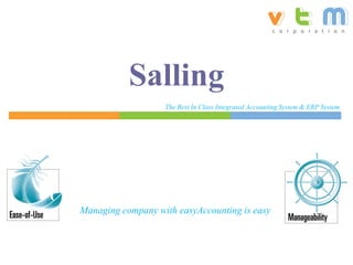 Salling
                   The Best In Class Integrated Accounting System & ERP System




Managing company with easyAccounting is easy
 