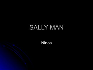 SALLY MAN Ninos 