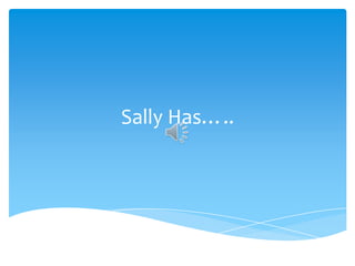 Sally Has….. 