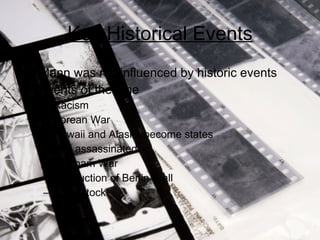 Key Historical Events Mann was not influenced by historic events Events of the time Racism Korean War Hawaii and Alaska become states JFK assassinated Vietnam War Destruction of Berlin Wall Woodstock 