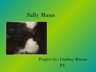 Sally Mann Project by: Lindsay Kraun P4   