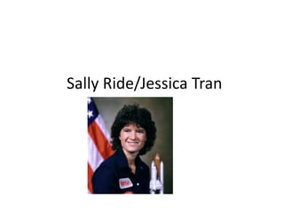 Sally Ride/Jessica Tran
 