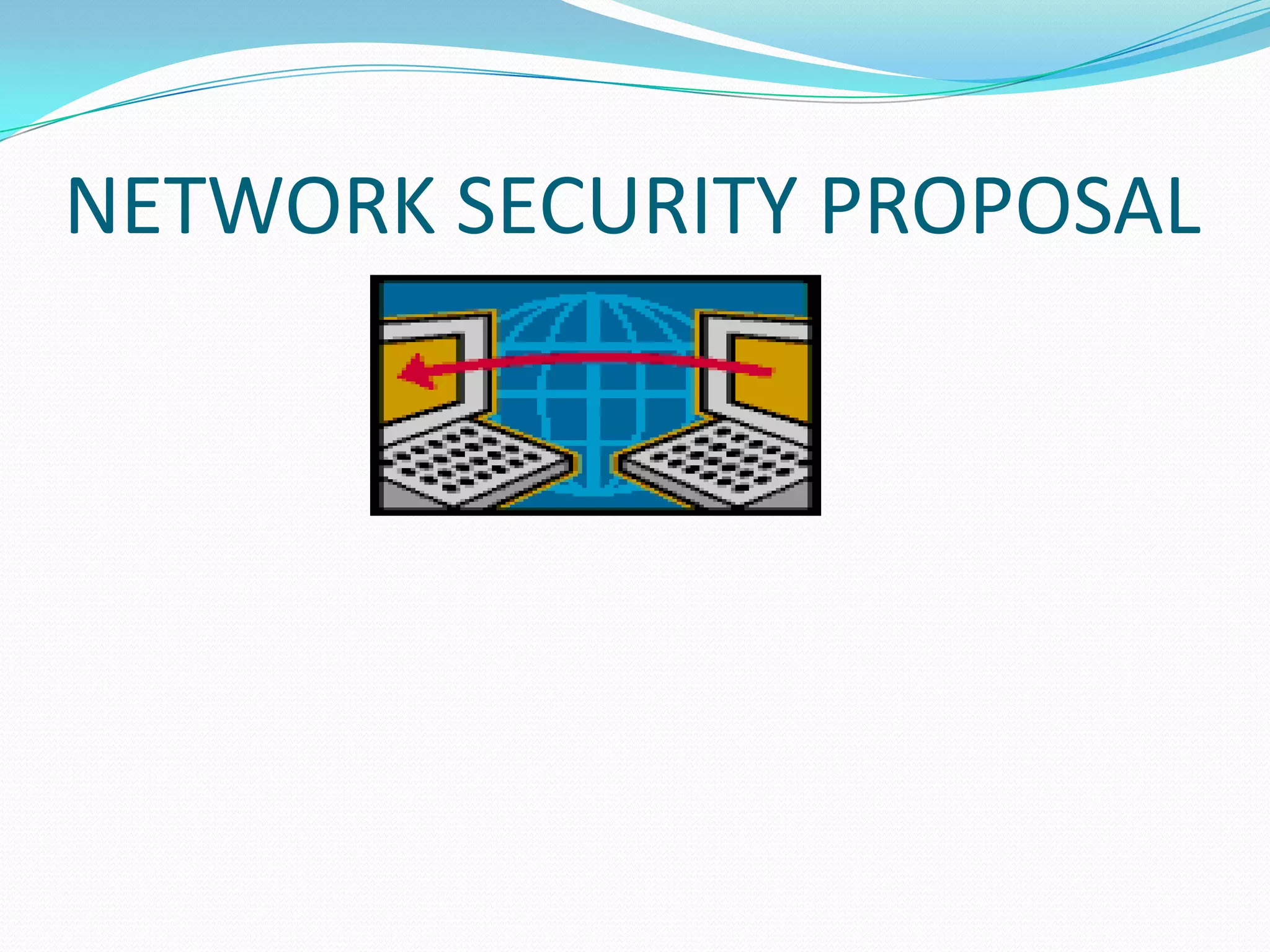 NETWORK SECURITY PROPOSAL
 