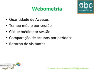 Webometria ,[object Object],[object Object],[object Object],[object Object],[object Object],Contato: abc.consultoria2009@gmail.com 