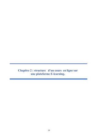 12
Chapitre 2 : structure d’un cours en ligne sur
une plateforme E-learning.
 
