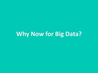 Why Now for Big Data?
 