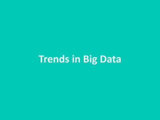 Trends in Big Data
 