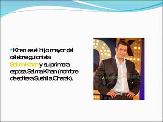 Khan es el hijo mayor del célebre guionista  Salim Khan  y su primera esposa Salma Khan (nombre de soltera Sushila Charak).  