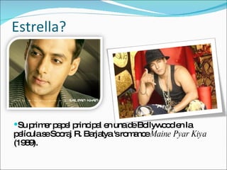 Estrella? Su primer papel principal en una de Bollywood en la película se Sooraj R. Barjatya 's romance  Maine Pyar Kiya  (1989).  